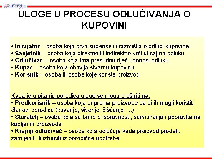 ULOGE U PROCESU ODLUČIVANJA O KUPOVINI • Inicijator – osoba koja prva sugeriše ili