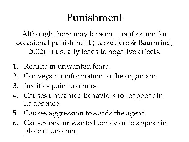 Punishment Although there may be some justification for occasional punishment (Larzelaere & Baumrind, 2002),