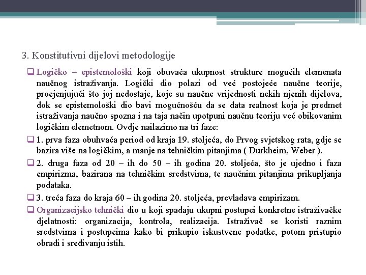 3. Konstitutivni dijelovi metodologije q Logičko – epistemološki koji obuvaća ukupnost strukture mogućih elemenata