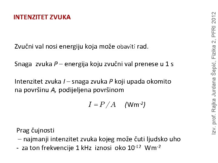 Zvučni val nosi energiju koja može obaviti rad. Snaga zvuka P – energija koju