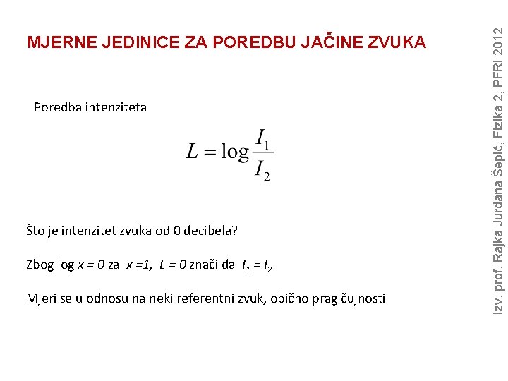 Poredba intenziteta Što je intenzitet zvuka od 0 decibela? Zbog log x = 0