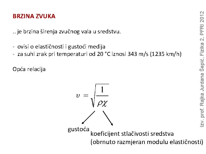 . . je brzina širenja zvučnog vala u sredstvu. - ovisi o elastičnosti i