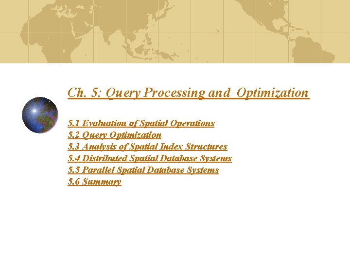 Ch. 5: Query Processing and Optimization 5. 1 Evaluation of Spatial Operations 5. 2