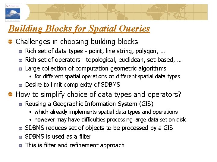 Building Blocks for Spatial Queries Challenges in choosing building blocks Rich set of data