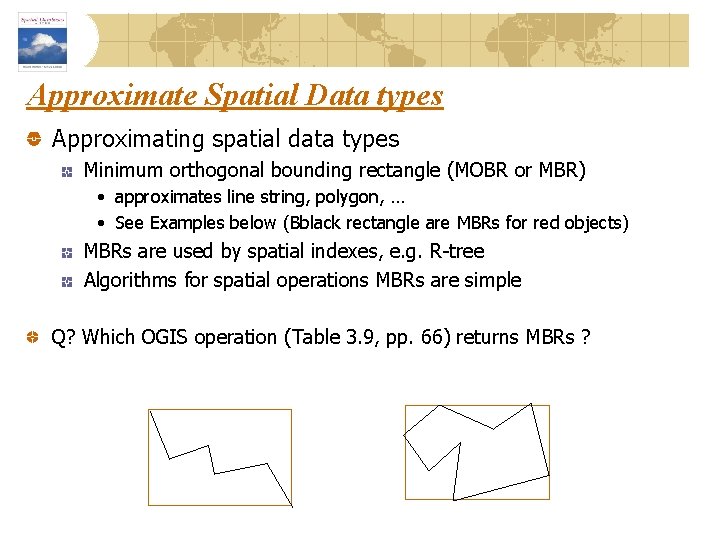 Approximate Spatial Data types Approximating spatial data types Minimum orthogonal bounding rectangle (MOBR or