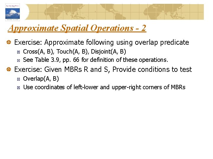 Approximate Spatial Operations - 2 Exercise: Approximate following using overlap predicate Cross(A, B), Touch(A,