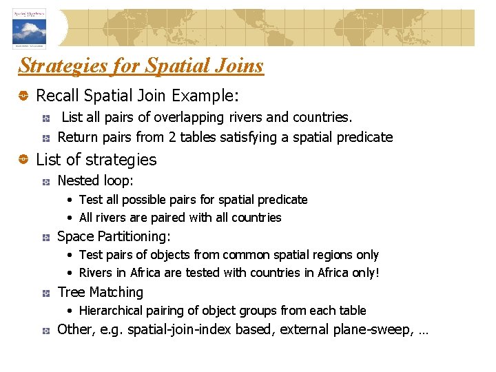 Strategies for Spatial Joins Recall Spatial Join Example: List all pairs of overlapping rivers