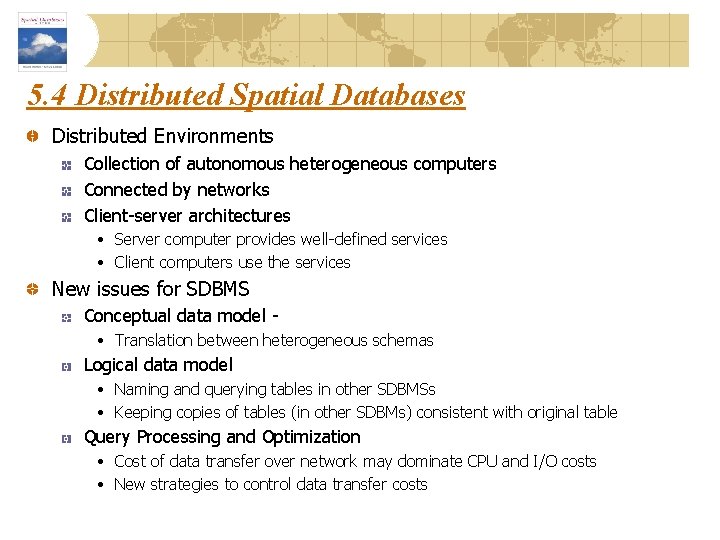 5. 4 Distributed Spatial Databases Distributed Environments Collection of autonomous heterogeneous computers Connected by