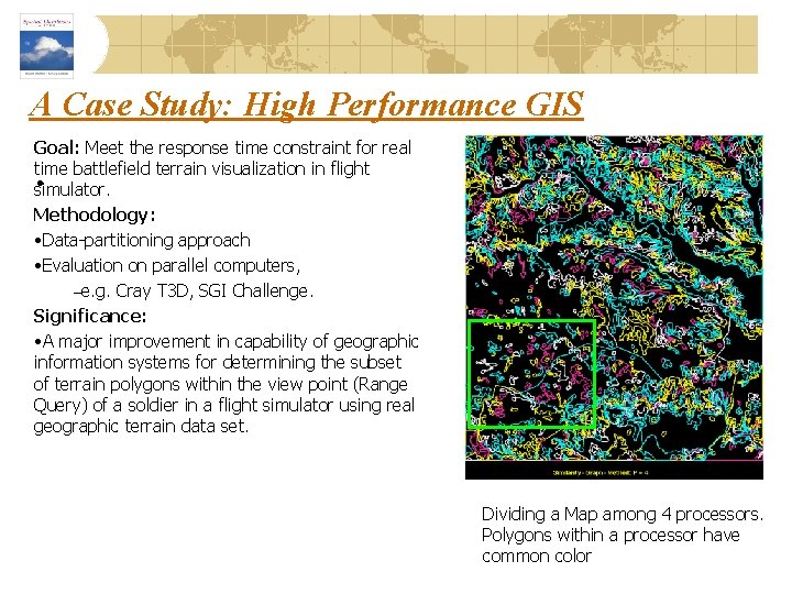 A Case Study: High Performance GIS Goal: Meet the response time constraint for real