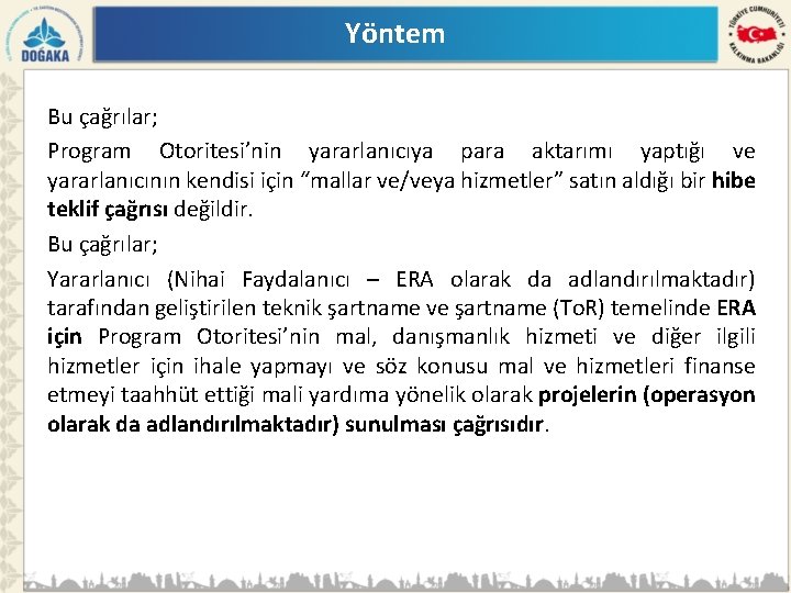 Yöntem Bu çağrılar; Program Otoritesi’nin yararlanıcıya para aktarımı yaptığı ve yararlanıcının kendisi için “mallar