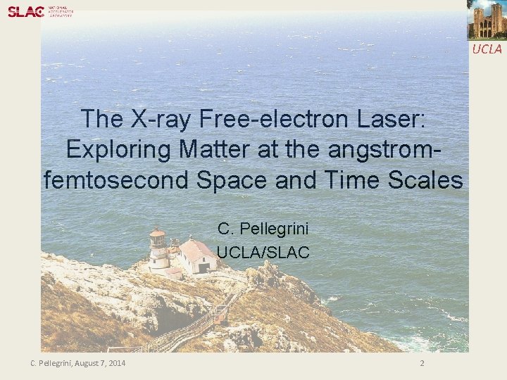 UCLA The X-ray Free-electron Laser: Exploring Matter at the angstromfemtosecond Space and Time Scales