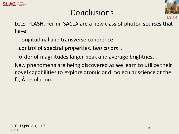 Conclusions UCLA LCLS, FLASH, Fermi, SACLA are a new class of photon sources that