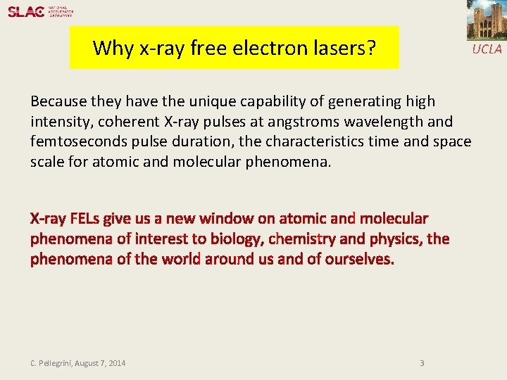 Why x-ray free electron lasers? UCLA Because they have the unique capability of generating