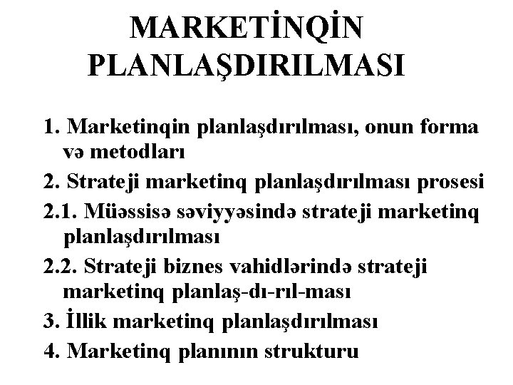 MARKETİNQİN PLANLAŞDIRILMASI 1. Marketinqin planlaşdırılması, onun forma və metodları 2. Strateji marketinq planlaşdırılması prosesi