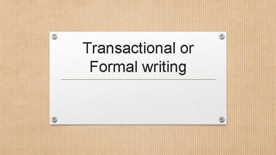 Transactional or Formal writing 