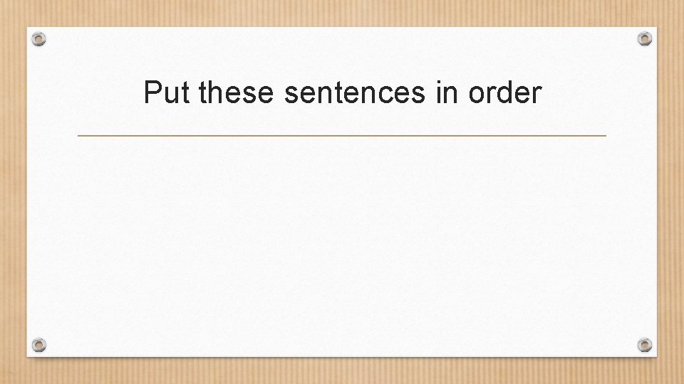 Put these sentences in order 