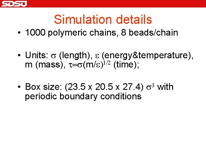 Simulation details • 1000 polymeric chains, 8 beads/chain • Units: s (length), e (energy&temperature),