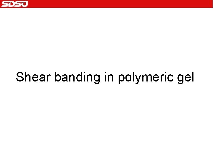 Shear banding in polymeric gel 