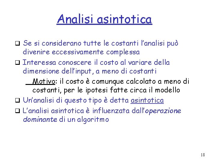 Analisi asintotica q Se si considerano tutte le costanti l’analisi può divenire eccessivamente complessa