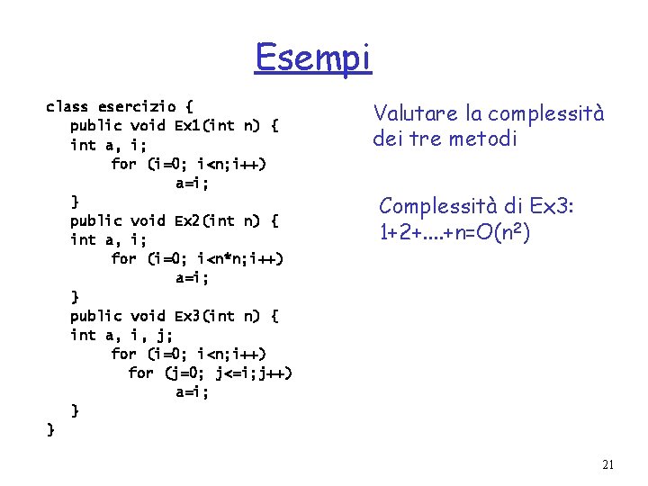 Esempi class esercizio { public void Ex 1(int n) { int a, i; for