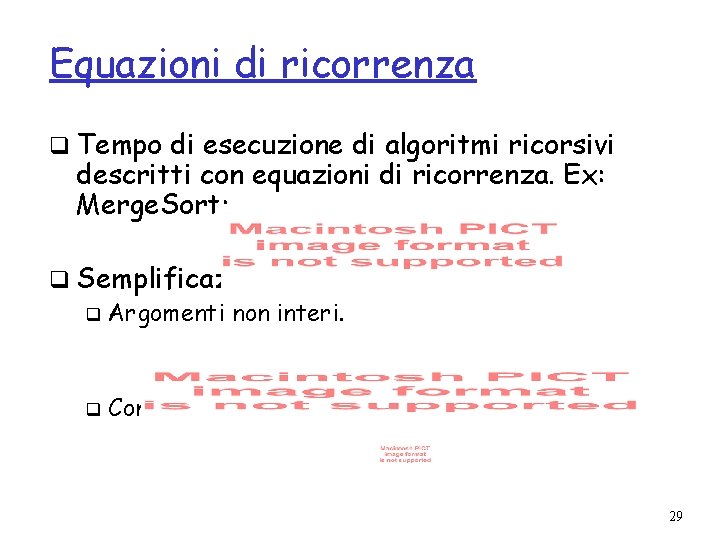 Equazioni di ricorrenza q Tempo di esecuzione di algoritmi ricorsivi descritti con equazioni di