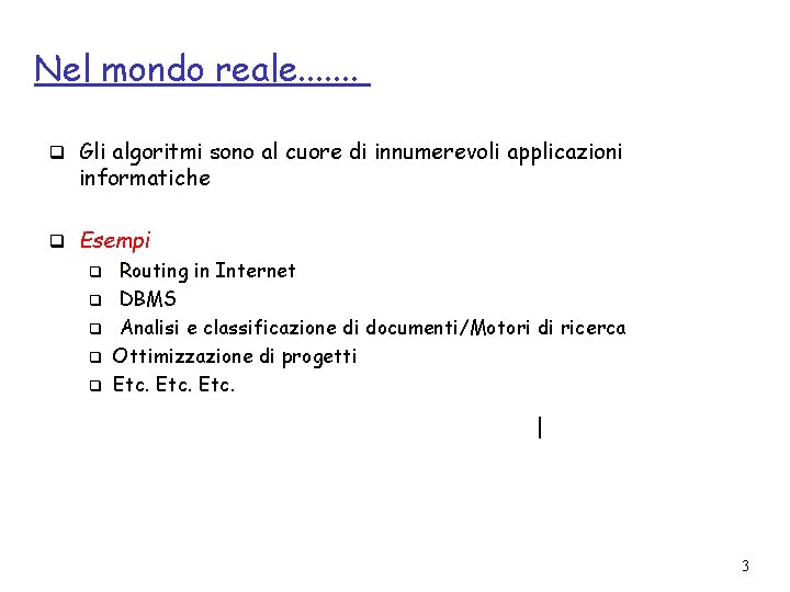 Nel mondo reale. . . . q Gli algoritmi sono al cuore di innumerevoli