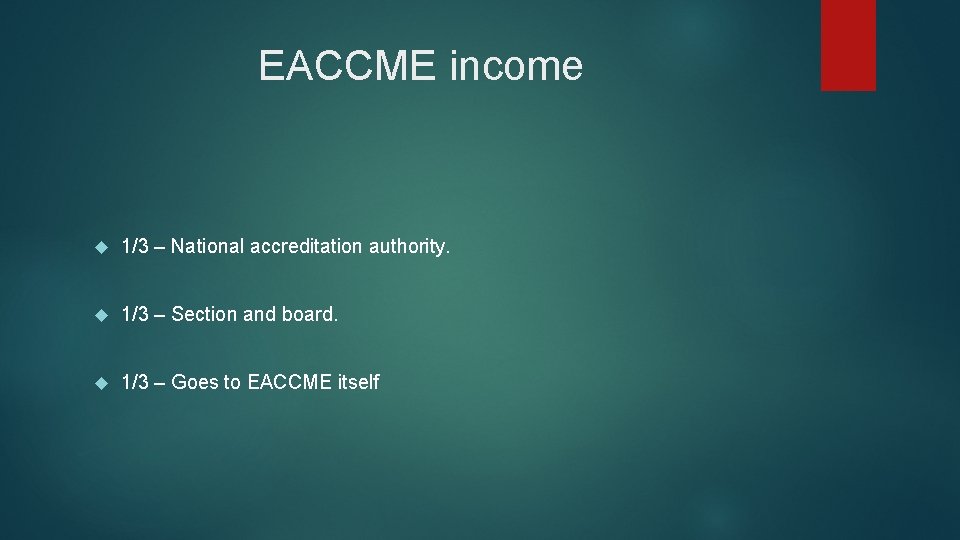 EACCME income 1/3 – National accreditation authority. 1/3 – Section and board. 1/3 –