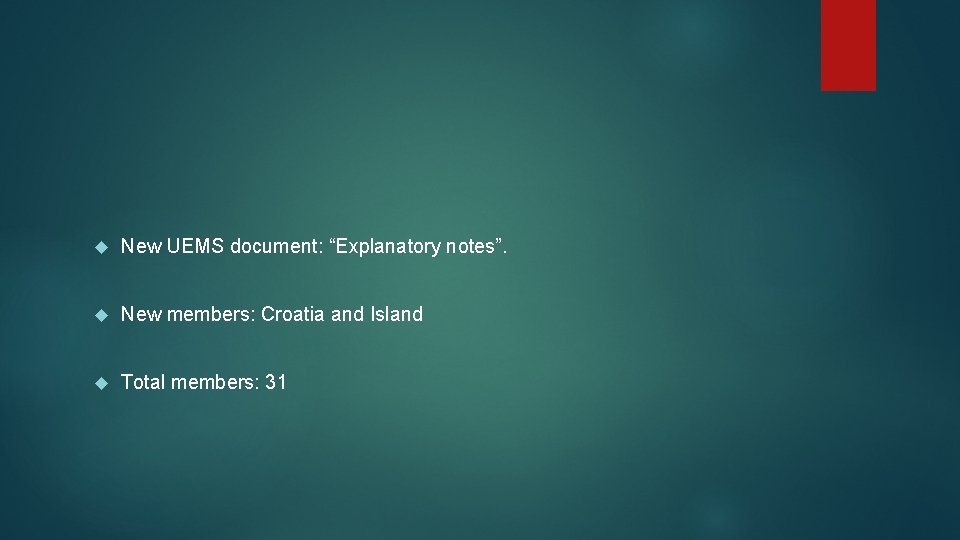  New UEMS document: “Explanatory notes”. New members: Croatia and Island Total members: 31