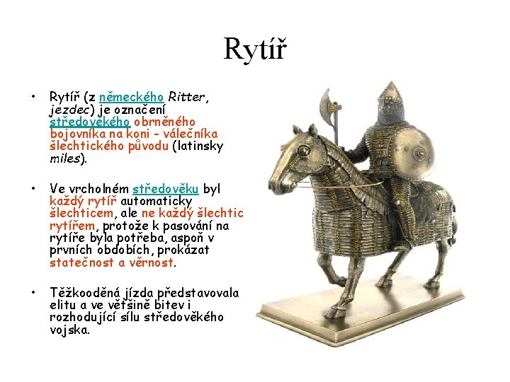 Rytíř • Rytíř (z německého Ritter, jezdec) je označení středověkého obrněného bojovníka na koni