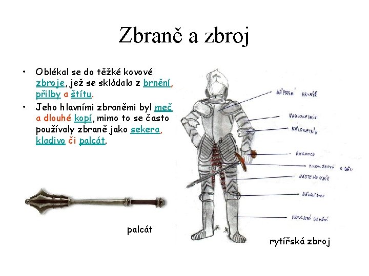 Zbraně a zbroj • • Oblékal se do těžké kovové zbroje, jež se skládala