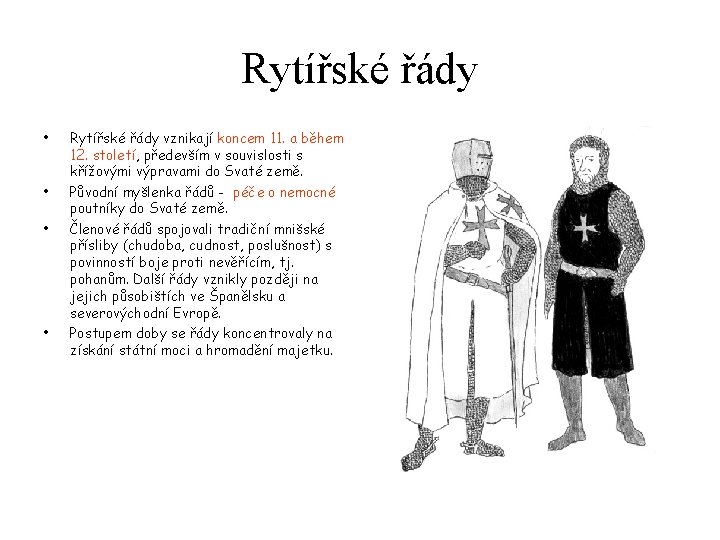 Rytířské řády • • Rytířské řády vznikají koncem 11. a během 12. století, především