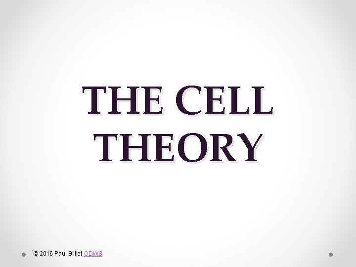 THE CELL THEORY © 2016 Paul Billiet ODWS 
