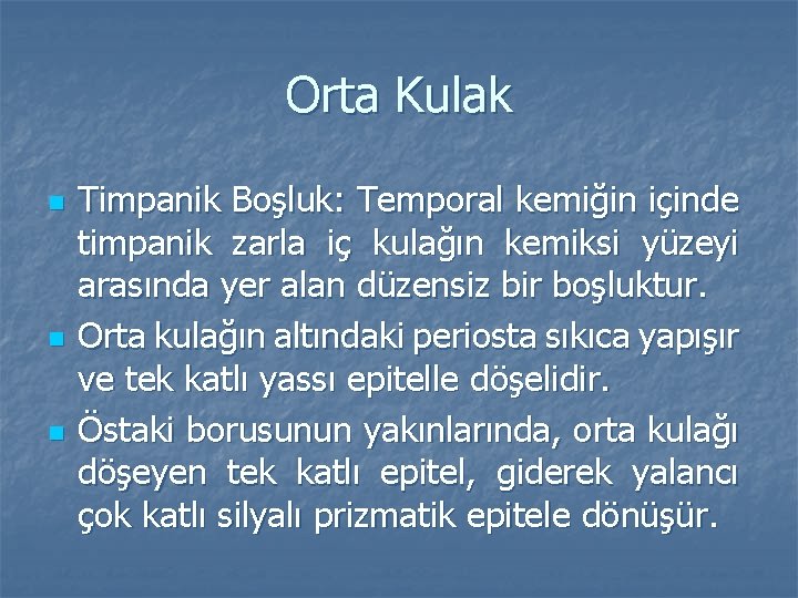 Orta Kulak n n n Timpanik Boşluk: Temporal kemiğin içinde timpanik zarla iç kulağın