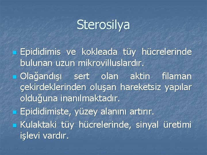 Sterosilya n n Epididimis ve kokleada tüy hücrelerinde bulunan uzun mikrovilluslardır. Olağandışı sert olan