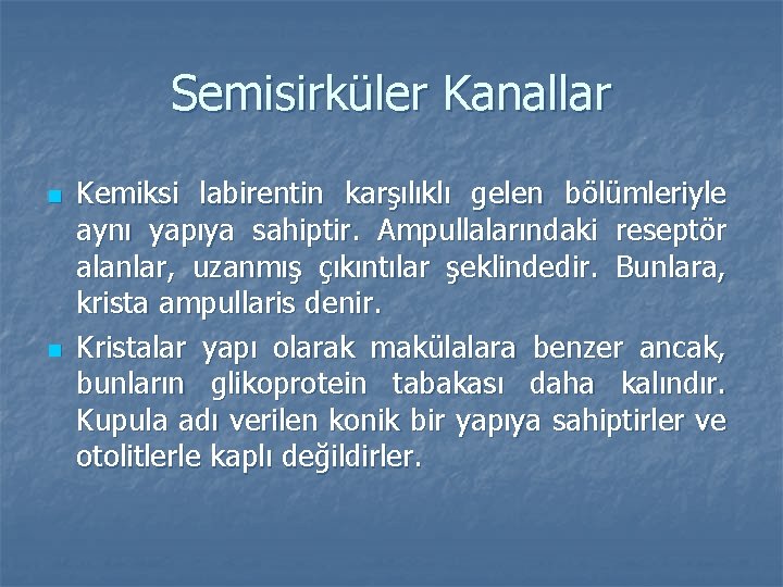 Semisirküler Kanallar n n Kemiksi labirentin karşılıklı gelen bölümleriyle aynı yapıya sahiptir. Ampullalarındaki reseptör