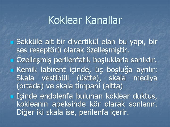 Koklear Kanallar n n Sakküle ait bir divertikül olan bu yapı, bir ses reseptörü