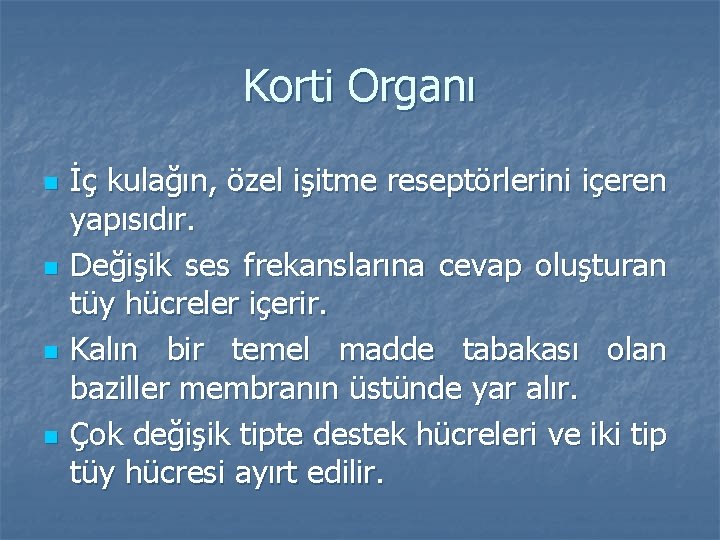 Korti Organı n n İç kulağın, özel işitme reseptörlerini içeren yapısıdır. Değişik ses frekanslarına