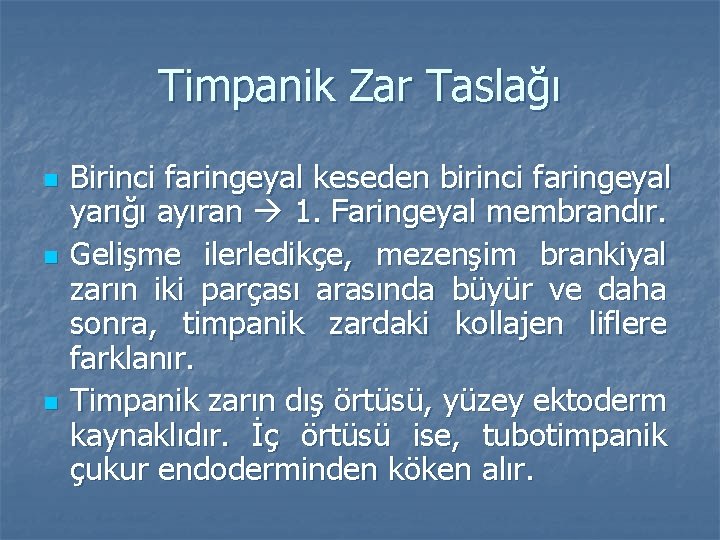 Timpanik Zar Taslağı n n n Birinci faringeyal keseden birinci faringeyal yarığı ayıran 1.