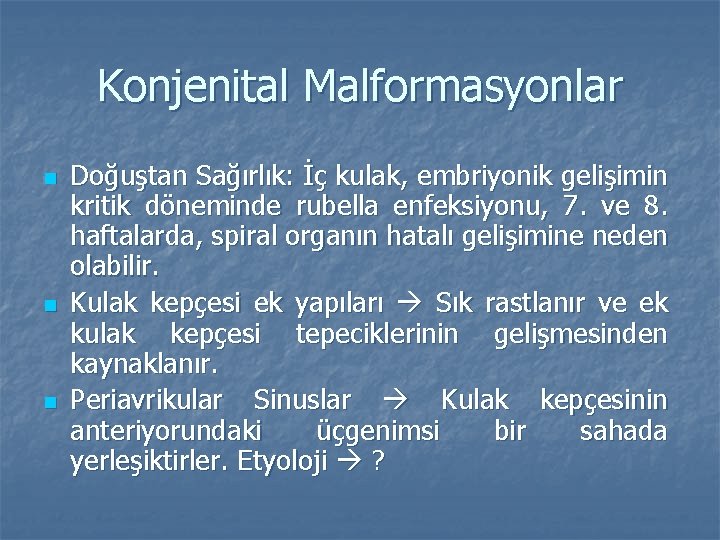 Konjenital Malformasyonlar n n n Doğuştan Sağırlık: İç kulak, embriyonik gelişimin kritik döneminde rubella