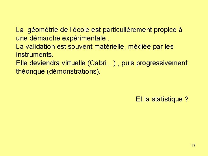 La géométrie de l’école est particulièrement propice à une démarche expérimentale. La validation est