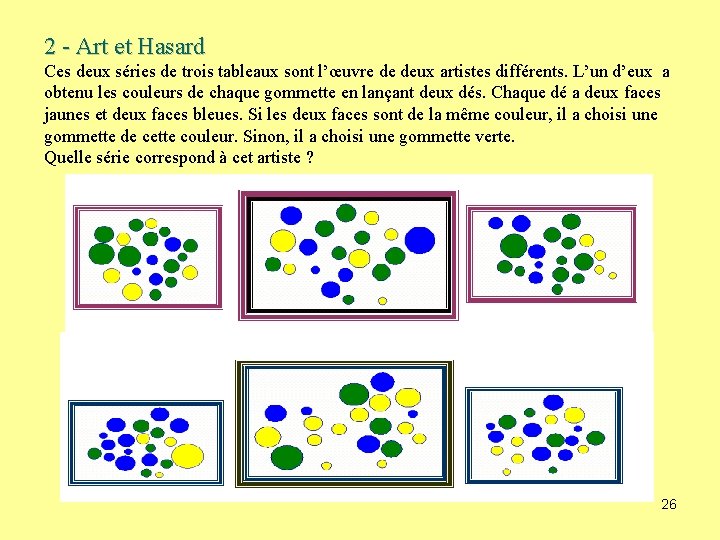 2 - Art et Hasard Ces deux séries de trois tableaux sont l’œuvre de