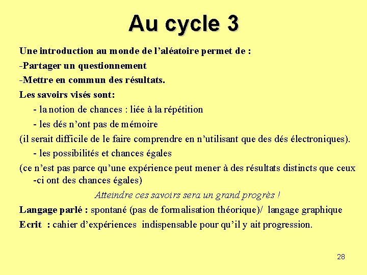 Au cycle 3 Une introduction au monde de l’aléatoire permet de : -Partager un