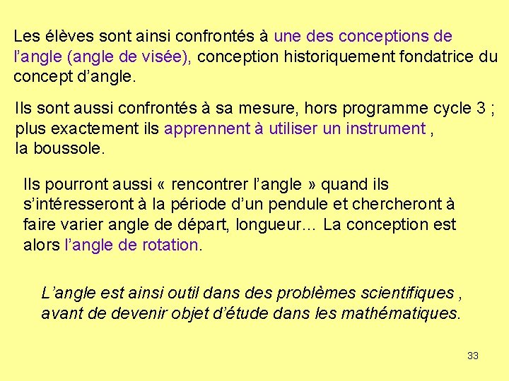 Les élèves sont ainsi confrontés à une des conceptions de l’angle (angle de visée),