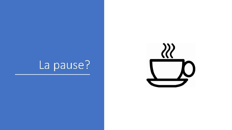 La pause? 