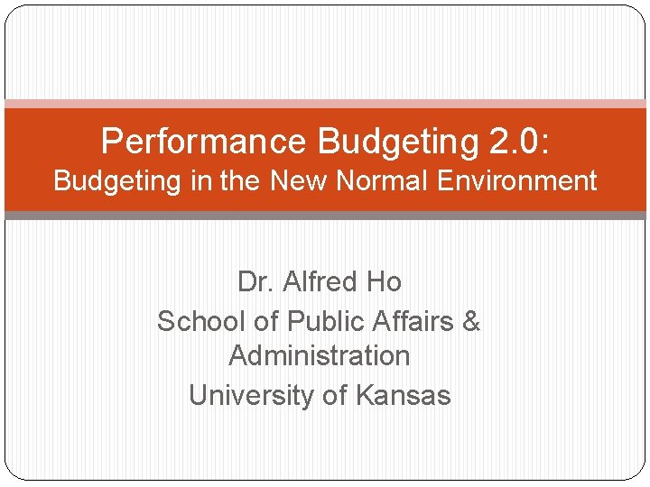 Performance Budgeting 2. 0: Budgeting in the New Normal Environment Dr. Alfred Ho School