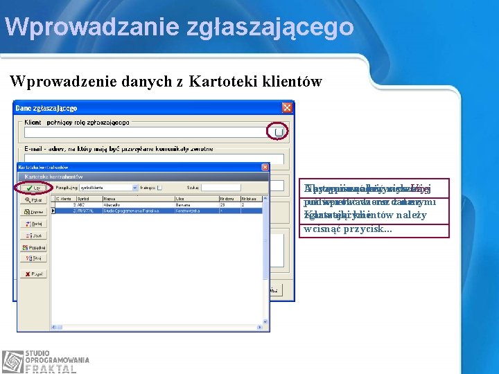 Wprowadzanie zgłaszającego Wprowadzenie danych z Kartoteki klientów Następnie Aby i przycisnąć wprowadzić należy przycisk