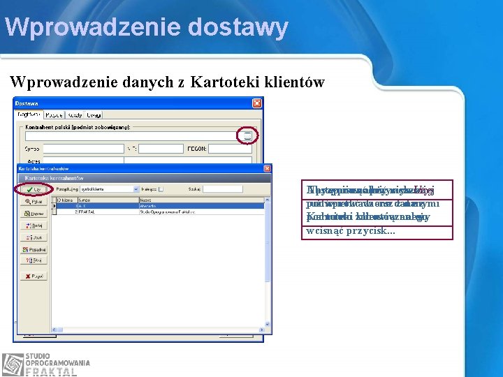 Wprowadzenie dostawy Wprowadzenie danych z Kartoteki klientów Następnie Aby i przycisnąć wprowadzić należy przycisk