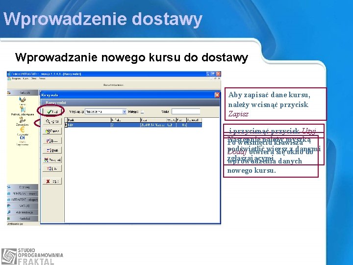 Wprowadzenie dostawy Wprowadzanie nowego kursu do dostawy Aby zapisać dane kursu, należy wcisnąć przycisk