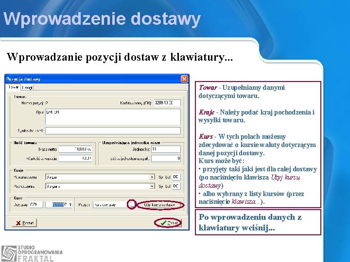 Wprowadzenie dostawy Wprowadzanie pozycji dostaw z klawiatury. . . Towar - Uzupełniamy danymi dotyczącymi