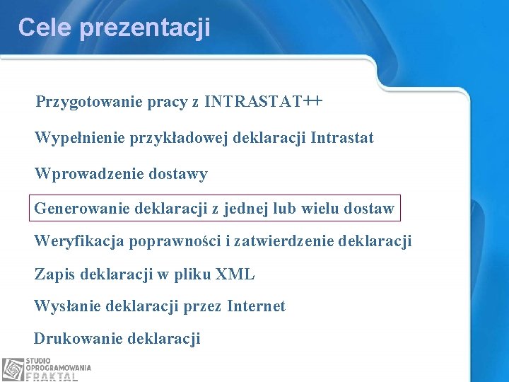 Cele prezentacji Przygotowanie pracy z INTRASTAT++ Wypełnienie przykładowej deklaracji Intrastat Wprowadzenie dostawy Generowanie deklaracji